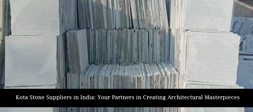 Kota Stone Suppliers in India: Your Partners in Creating Architectural Masterpieces